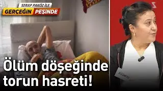 Ölüm Döşeğinde Torun Hasreti! - Gerçeğin Peşinde