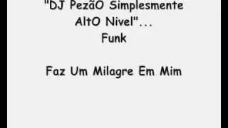 Funk Faz Um Milagre Em Mim By DJ PezãO