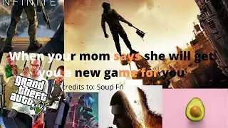 When your mom says she'll get you a new game for your birthday