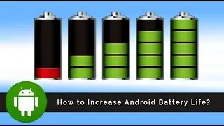 How to: Increase Android Battery Life (any Android phones & tablets)