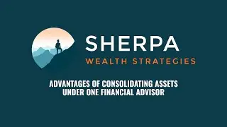 Advantages of Consolidating Assets | Sherpa Wealth Strategies