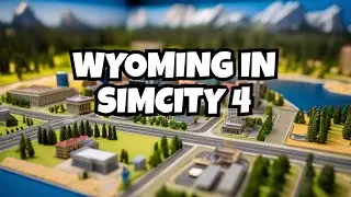 Accurately creating Wyoming in SimCity 4