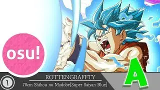 Osu! | ROTTENGRAFFTY - 70cm Shihou no Madobe [Super Saiyan Blue]
