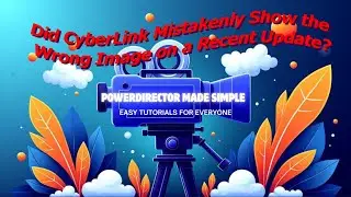 185 - Did CyberLink Show the Wrong What's New Image?