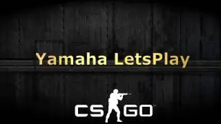 YAMAHA GAME MOVIE #4 / Counter-Strike Global Offensive
