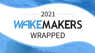 WakeMAKERS Wrapped I 2021