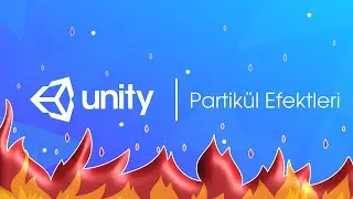 23. Unity 3D - Partikül Efektleri