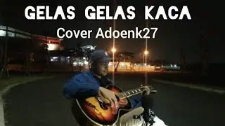 Gelas Gelas Kaca - Nia Daniaty ( cover Adoenk27 )