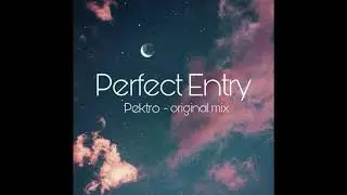 Perfect Entry - Pektro (Original MIx)