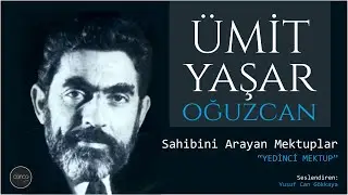 7. Mektup - Ümit Yaşar Oğuzcan - Sahibini Arayan Mektuplar