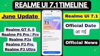 Realme Ui 7.1 Update Rollout Date | New June Update | GT 6, 6, P4 Pro, P4, P3x, P3 Pro, P3 Ultra