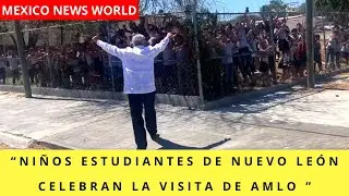 “Niños estudiantes de Nuevo León celebran la visita de AMLO ”