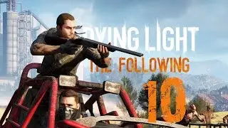 Прохождение Dying Light: The Following | Часть 10 
