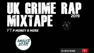 UK GRIME RAP (MIXTAPE) 2019