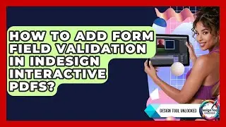 How To Add Form Field Validation In InDesign Interactive PDFs? - Design Tool Unlocked