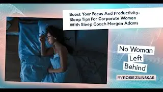 Boost Your Focus And Productivity: Sleep Tips For Corporate Women With Sleep Coach Morgan Adams