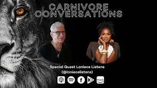 Carnivore Conversations Episode 107 - Laniece Listens
