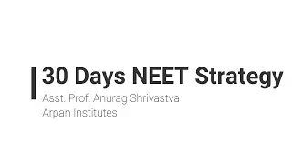 30 Days NEET Strategy | NEET | | Anurag Shrivastva | Arpan Institutes