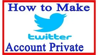 How to Make Twitter Account Private | How to Make Twitter Profile Private
