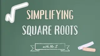 How To Simplify Square Roots: The Basics and Practice