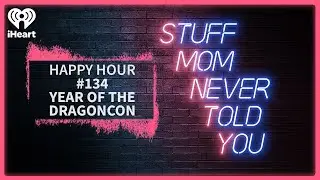 Happy Hour #134: Year of the DragonCon | STUFF MOM NEVER TOLD YOU