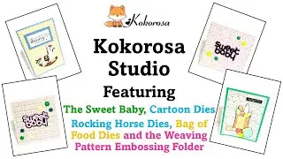 Kokorosa Studio Project Shares Featuring Sweet Baby, Rocking Horse, Grocery Bag & Weaving Folder