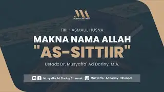 Fiqih Asmaul Husna - Makna Nama Allah : As-Sittiir | Ustadz Dr. Musyaffa' Ad Dariny, M.A.