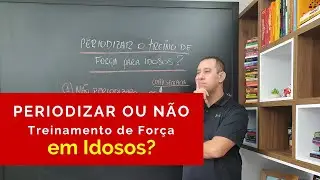 Periodizar ou não o Treinamento de Força para Idosos?