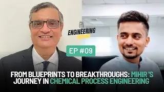 From Blueprints To Breakthroughs_Mihir's Journey In Chemical Process Engineering_Ep-09_Engg Talks