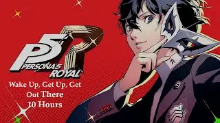 Wake Up, Get Up, Get Out There 10 Hour Version- Persona 5