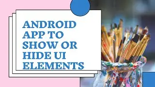 Android Framework -Show or Hide UI elements