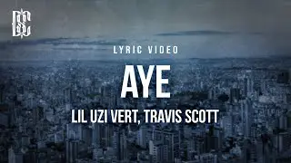 Lil Uzi Vert feat. Travis Scott - Aye | Lyrics