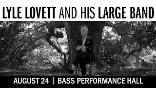 An Evening with Lyle Lovett and his Large Band - August 24 at Bass Performance Hall