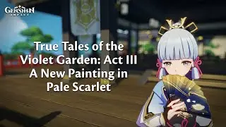 True Tales of Violet Garden | Act III | A New Painting in Pale Scarlet | Genshin Impact | 