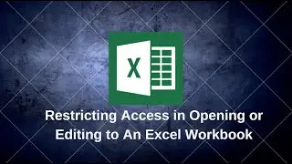 Restricting Access in Opening or Editing to An Excel Workbook