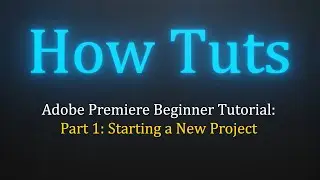 Adobe Premiere Beginner Tutorial Part 1 - Starting a New Project Importing Footage and Graphics
