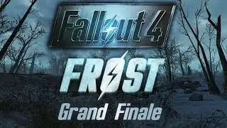 Fallout 4: Frost - Grand Finale - If You're Going Through Hell...