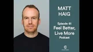Talking Mental Health with Matt Haig | Feel Better Live More Podcast