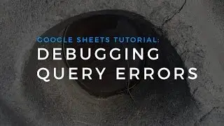 Debugging Sheets query errors - 