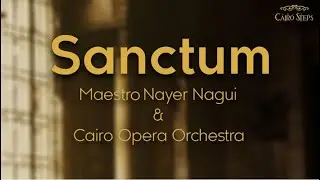 Sanctum - Cairo Steps Feat. Maestro Nayer Nagui & Cairo Opera Orchestra