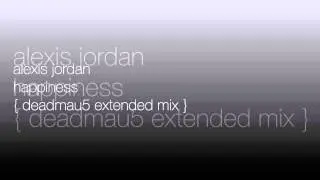 Alexis Jordan - Happiness [Deadmau5 Extended Mix]