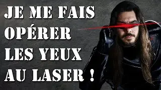 JE ME FAIS OPÉRER DES YEUX AU LASER !