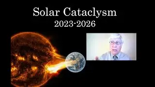 Solar cataclysm coming, 2023-2026