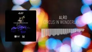 ALRO - Circus In Wonderland (Official Audio)