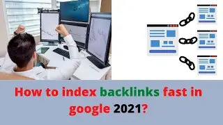 How to index backlinks fast in google 2021 and Fast backlink indexing?