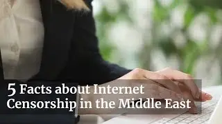 5 Facts about Internet Censorship in the Middle East