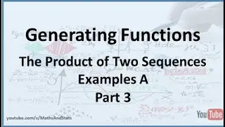 Generating Functions: Sequence Multiplication Examples A - Part 3