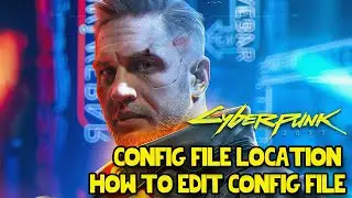 Cyberpunk 2077 Config File Location | How to Edit Config File Cyberpunk 2077