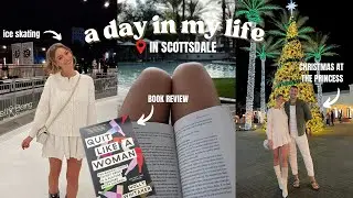 a day in my life, book review, ice skating, christmas at the princess | SCOTTSDALE EPISODE 2