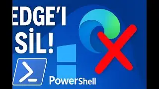 Windows 11'den Microsoft Edge’i Kaldır | PowerShell ile Hızlı Çözüm 🚀